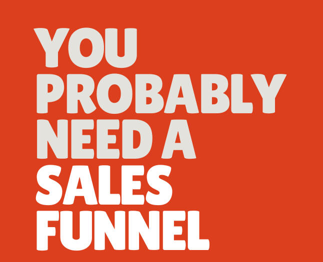 You Probably Need a Sales Funnel